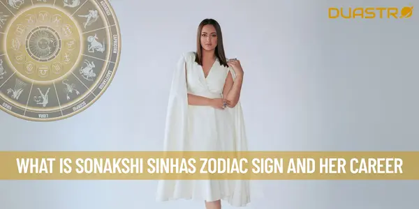 What is Sonakshi Sinhas Zodiac Sign and her Career