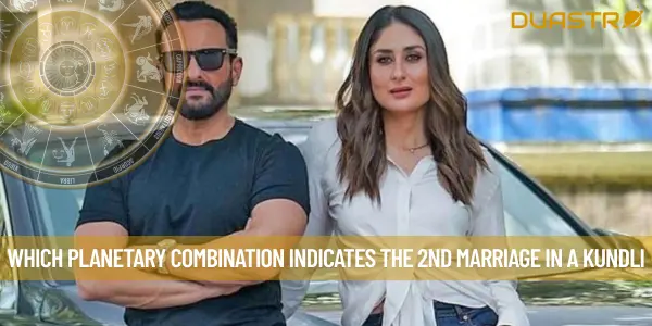 Which Planetary Combination Indicates The 2nd Marriage In A Kundli