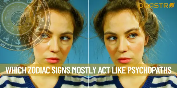 Which Zodiac Signs Mostly Act Like Psychopaths