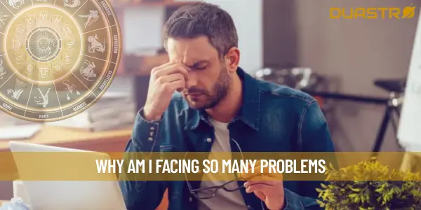 Why Am I Facing So Many Problems
