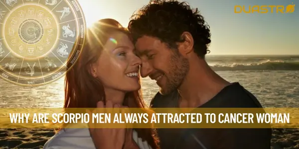 Why Are Scorpio Men Always Attracted To Cancer Woman