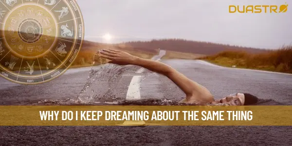 Why Do I Keep Dreaming About The Same Thing
