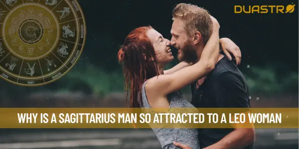 Why Is A Sagittarius Man So Attracted To A Leo Woman