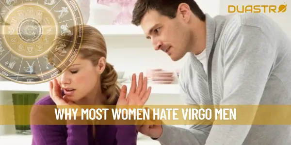 Why Most Women Hate Virgo Men