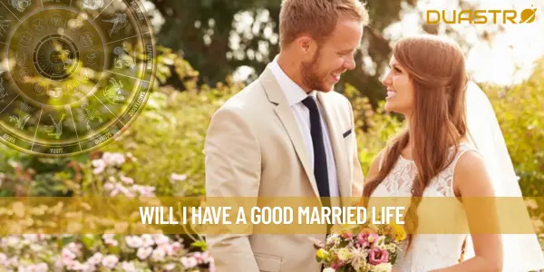 Will I Have A Good Married Life