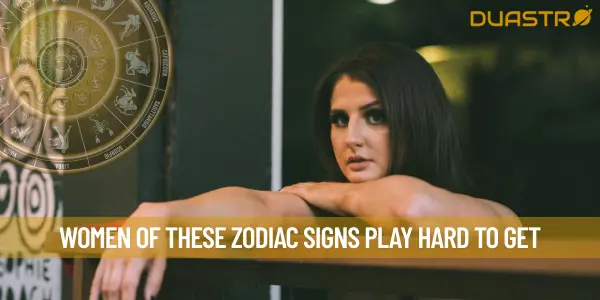 Women Of These Zodiac Signs Play Hard To Get