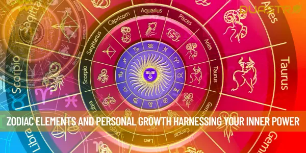 Zodiac Elements and Personal Growth Harnessing Your Inner Power