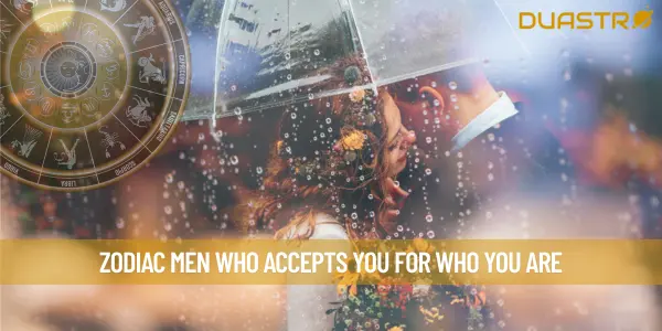 Zodiac Men Who Accepts You For Who You Are