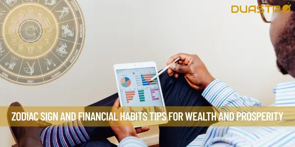 Zodiac Sign and Financial Habits Tips for Wealth and Prosperity