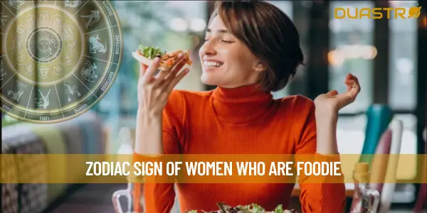 Zodiac Sign of Women Who Are Foodie