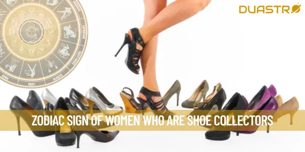Zodiac Sign of Women Who Are Shoe Collectors