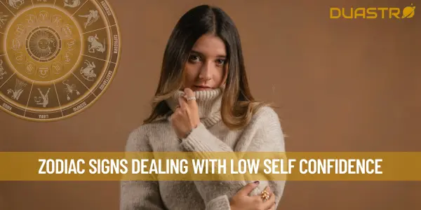 Zodiac Signs Dealing with Low Self Confidence