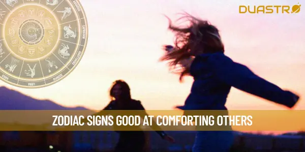 Zodiac Signs Good At Comforting Others