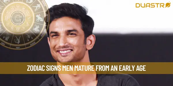 Zodiac Signs Men Mature From An Early Age