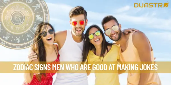 Zodiac Signs Men Who Are Good At Making Jokes