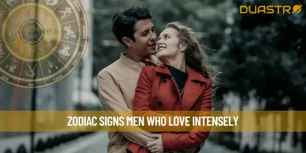 Zodiac Signs Men Who Love Intensely