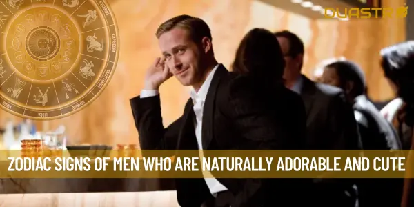 Zodiac Signs Of Men Who Are Naturally Adorable and Cute