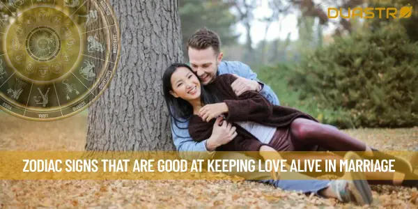Zodiac Signs That Are Good At Keeping Love Alive in Marriage