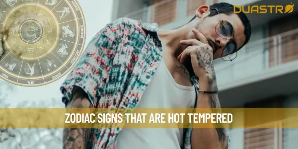 Zodiac Signs That Are Hot Tempered