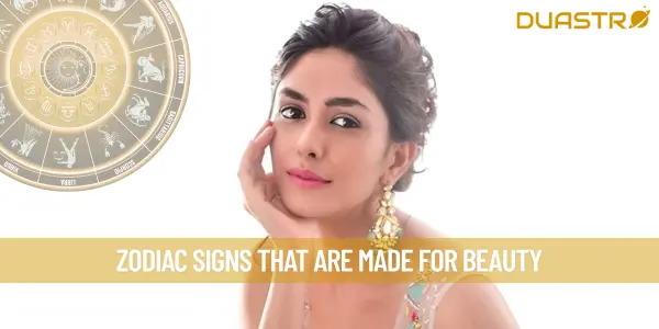 Zodiac Signs That Are Made for Beauty