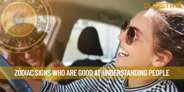 Zodiac Signs Who Are Good At Understanding People