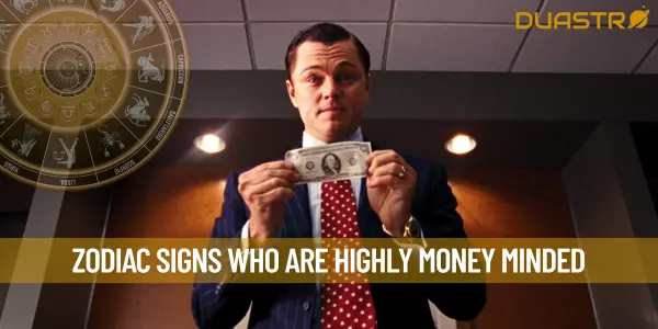 Zodiac Signs Who Are Highly Money Minded