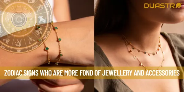 Zodiac Signs Who Are More Fond of Jewellery and Accessories