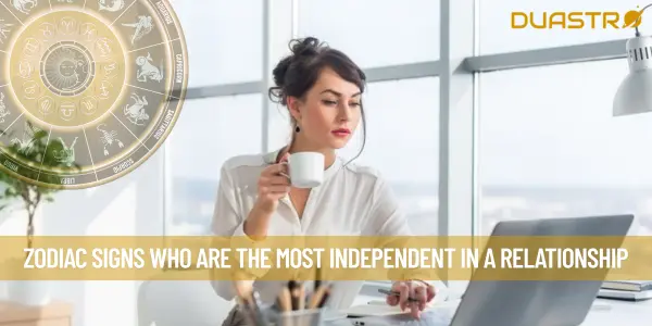 Zodiac Signs Who Are The Most Independent in a Relationship