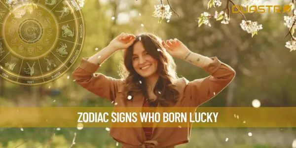 Zodiac Signs Who Born Lucky