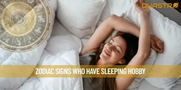 Zodiac Signs Who Have Sleeping Hobby