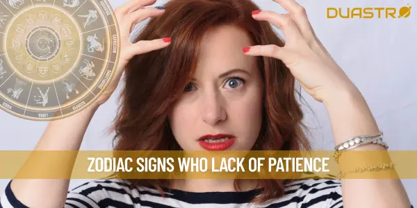 Zodiac Signs Who Lack Of Patience