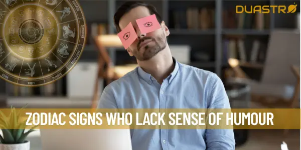 Zodiac Signs Who Lack Sense of Humour