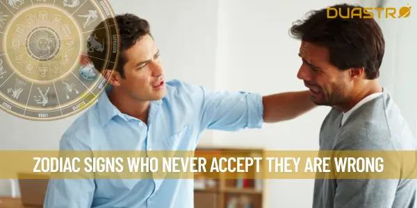 Zodiac Signs Who Never Accept They Are Wrong