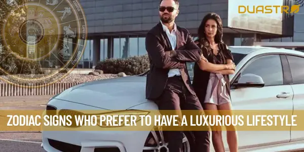 Zodiac Signs Who Prefer To Have A Luxurious Lifestyle
