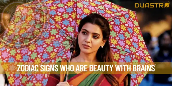 Zodiac Signs Who are Beauty with Brains