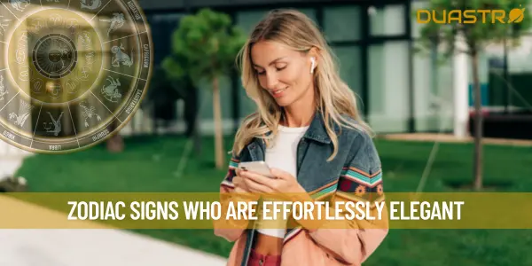 Zodiac Signs Who are Effortlessly Elegant