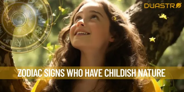 Zodiac Signs Who have Childish Nature