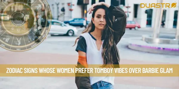 Zodiac Signs Whose Women Prefer Tomboy Vibes Over Barbie Glam