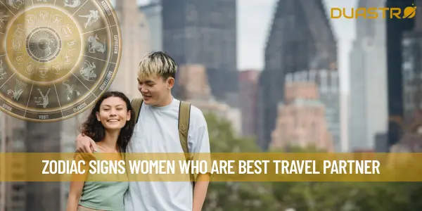 Zodiac Signs Women Who Are Best Travel Partner