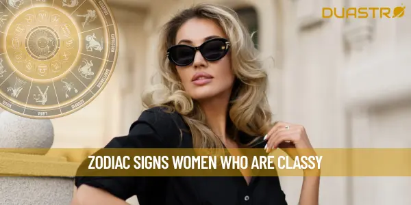 Zodiac Signs Women Who Are Classy