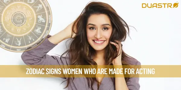 Zodiac Signs Women Who Are Made for Acting