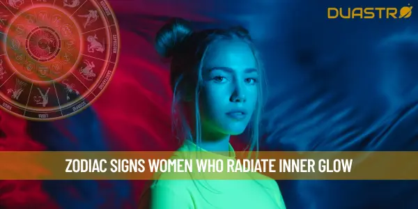 Zodiac Signs Women Who Radiate Inner Glow