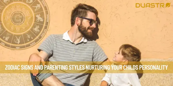 Zodiac Signs and Parenting Styles Nurturing Your Childs Personality