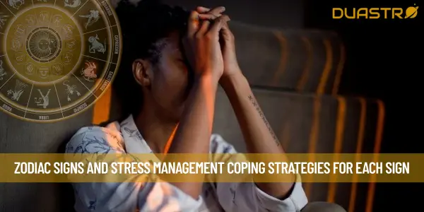 Zodiac Signs and Stress Management Coping Strategies for Each Sign