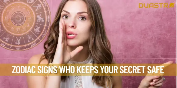 Zodiac Signs who keeps your Secret safe