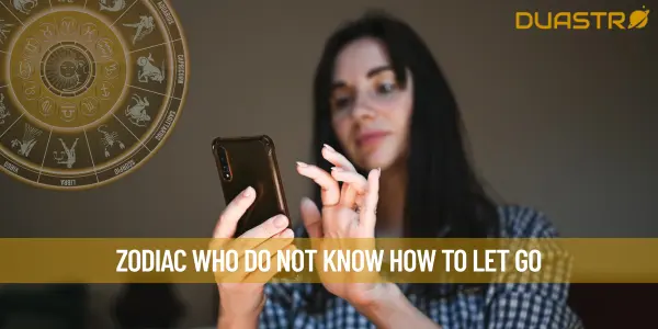 Zodiac Who Do Not Know How To Let Go