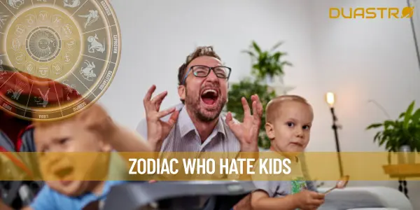 Zodiac Who Hate Kids