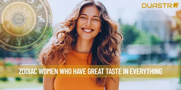 Zodiac Women Who Have Great Taste In Everything