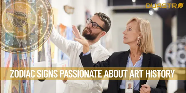 Zodiac signs Passionate About Art History
