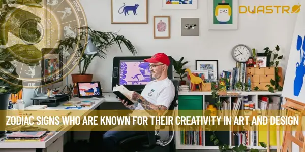 Zodiac signs who are known for their Creativity in Art and Design